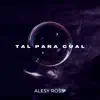 Alesy Ross - Tal para Cual - Single